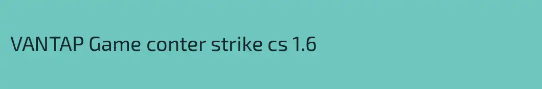 VANTAP Game conter strike cs 1.6